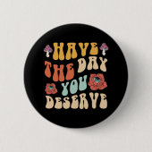 Heb De Dag Die Je Verdient Motiverend Ronde Button 5,7 Cm (Voorkant)