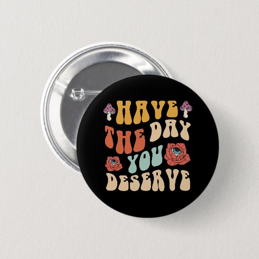 Heb De Dag Die Je Verdient Motiverend Ronde Button 5,7 Cm (Voorkant /achterkant)