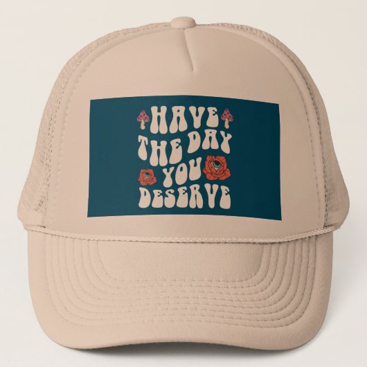Heb De Dag Die Je Verdient Motiverend Trucker Pet (Voorkant)
