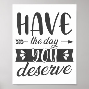 Heb de dag die je verdient Motiverende spreuk Poster