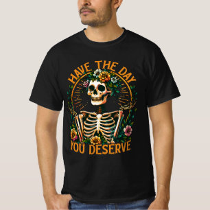 Heb de dag die je verdient t-shirt