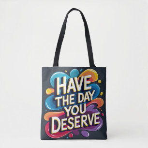 Heb de dag die je verdient tote bag