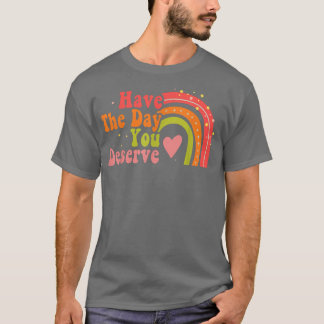 Heb de dag die u verdient Motivatie Gezegde T-shirt