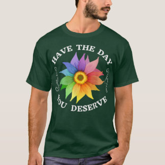 Heb de dag die u verdient Motivatie Gezegde T-shirt