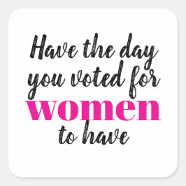 Heb de dag waarvoor vrouwen hebben gestemd Protest Vierkante Sticker