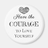 Heb de moed om van jezelf te houden magneet (Voorkant)