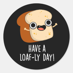 Heb een Brood-ige Dag Grappige Brood Puns Donkere  Ronde Sticker