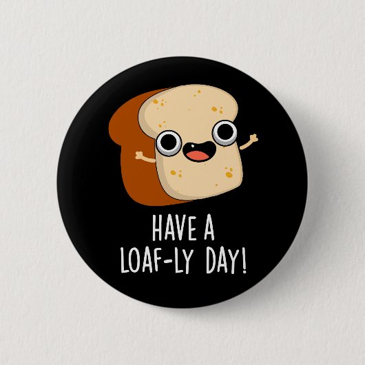 Heb een brood-ige dag Grappige brood woordgrappen Ronde Button 5,7 Cm (Voorkant)