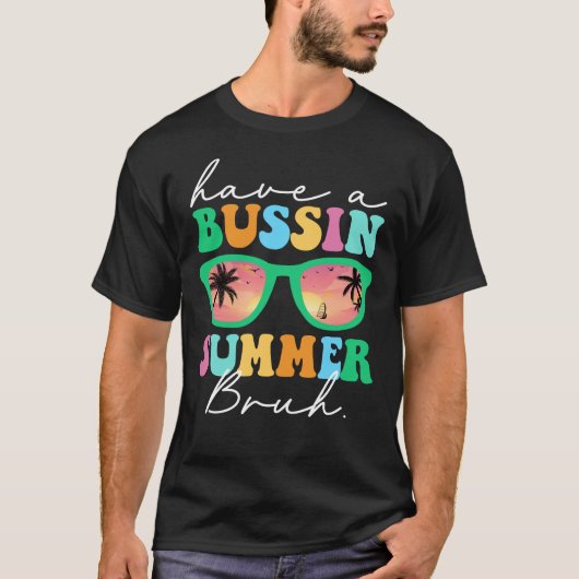 Heb een Bussin Zomer Bruh Grappige Laatste Dag van T-shirt (Voorkant)