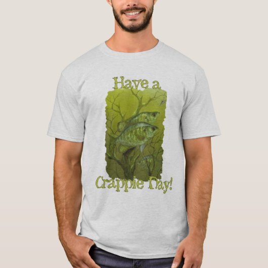 " Heb een Crappie Day " T-shirt (Voorkant)