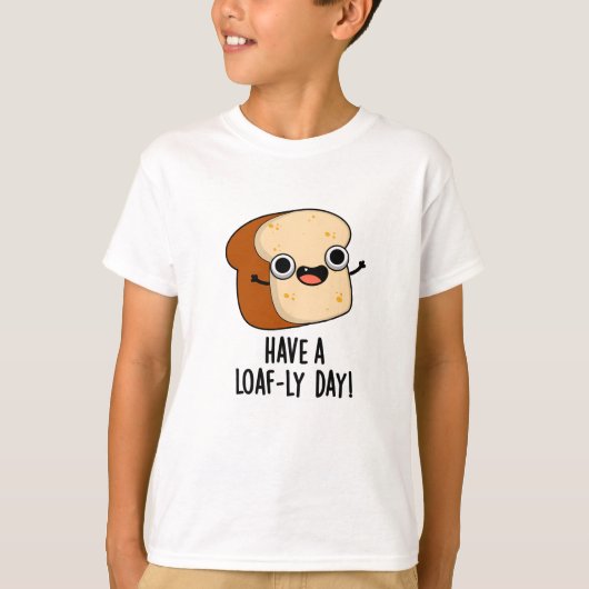 Heb een doezelige dag grappige broodpuns t-shirt (Voorkant)