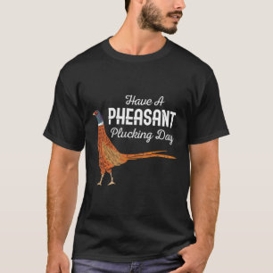 Heb een fazant pluk dag Funny Klein wild jacht T-shirt