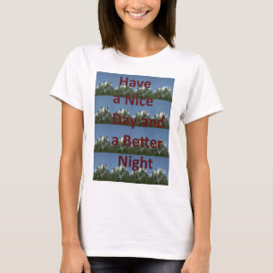 Heb een fijne dag & een betere nacht kunst t-shirt