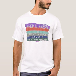 Heb een fijne dag en een betere nacht, Blijf fris. T-shirt