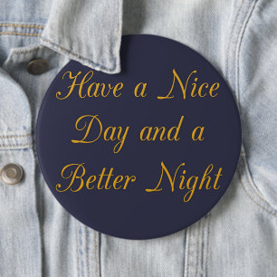 Heb een fijne dag en een betere nacht kunstprint ronde button 6,0 cm
