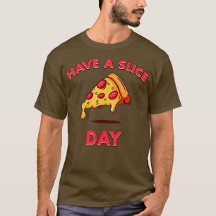 Heb een fijne dag funny Pizza Pizzeria Cheese Pepp T-shirt