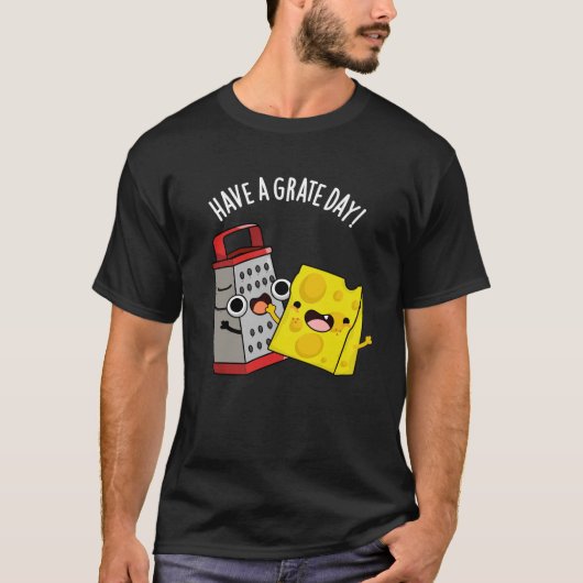Heb een geweldige dag Grappige Kaas Pun Dark BG T-shirt (Voorkant)