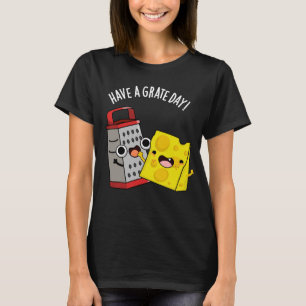 Heb een geweldige dag Grappige Kaas Pun Dark BG T-shirt