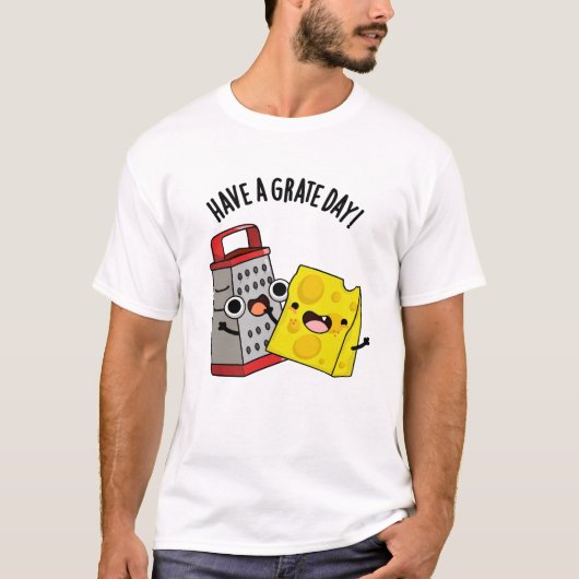Heb een geweldige dag grappige kaas woordspeling t-shirt (Voorkant)