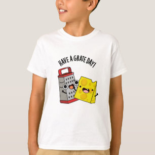 Heb een geweldige dag grappige kaas woordspeling t-shirt