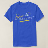 Heb een gewone dag t-shirt (Design voorkant)