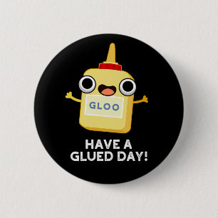Heb een Glued Day Funny Glue Pun Dark BG Ronde Button 5,7 Cm