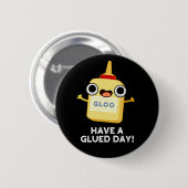 Heb een Glued Day Funny Glue Pun Dark BG Ronde Button 5,7 Cm (Voorkant /achterkant)
