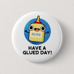 Heb een Glued Day Funny Glue Pun Ronde Button 5,7 Cm