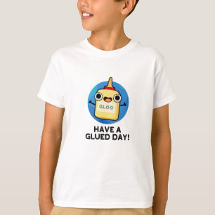 Heb een Glued Day Funny Glue Pun T-shirt