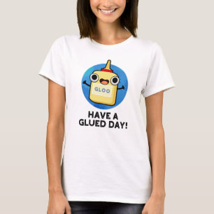 Heb een Glued Day Funny Glue Pun T-shirt