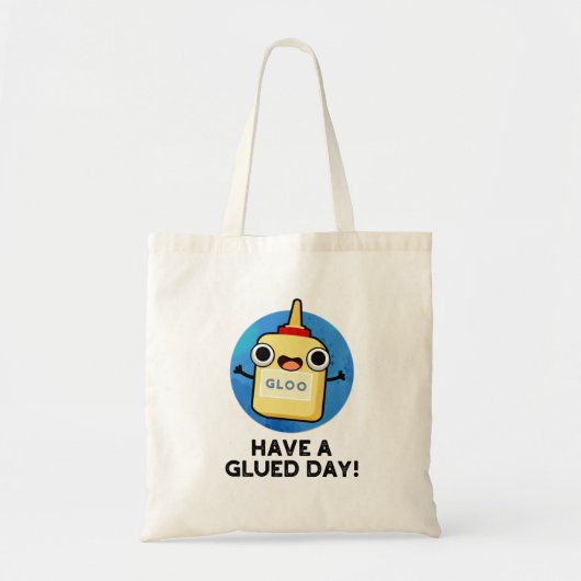 Heb een Glued Day Funny Glue Pun Tote Bag (Voorkant)