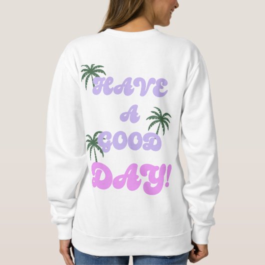 Heb een goede dag bemanningsnek trui (Achterkant)