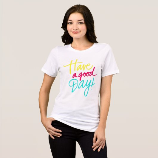 Heb een goede dag T-shirt (Voorkant volledig)