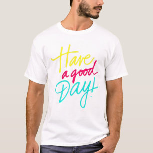 Heb een goede dag T-shirt