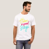 Heb een goede dag T-shirt (Voorkant volledig)