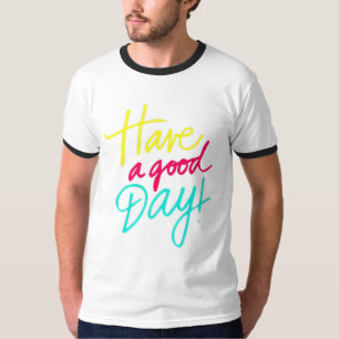 Heb een goede dag T-shirt