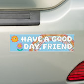 Heb een goede dag vriend bumpersticker (Op auto)