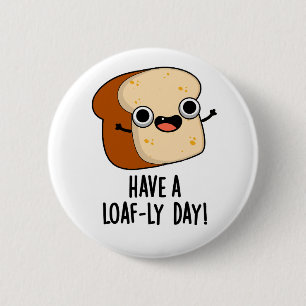 Heb een lekkere brood-dag Grappige broodgrappen Ronde Button 5,7 Cm
