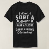 Heb een lichte Ghost Hunting ObSession Hunt Ghost  T-shirt (Design voorkant)