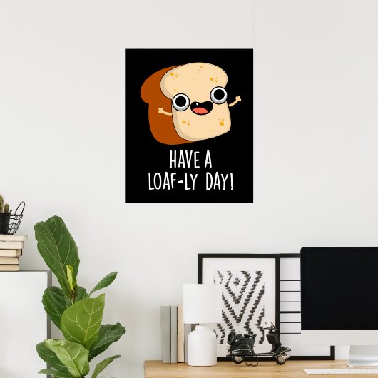 Heb een Loaf-ly Day Grappige Brood Puns Donker BG Poster (Thuiskantoor)
