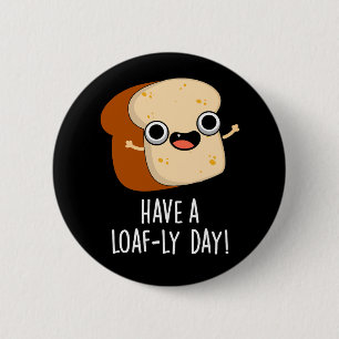 Heb een Loaf-ly Day Grappige Brood Puns Donker BG Ronde Button 5,7 Cm