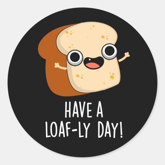 Heb een Loaf-ly Day Grappige Brood Puns Donker BG Ronde Sticker (Voorkant)