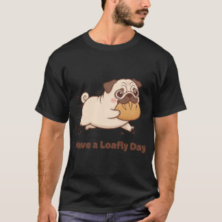 Heb een Loafly Dag! T-shirt