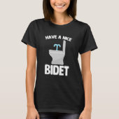 Heb een mooi Gezegde Sarcastische Humor Toilet Bi T-shirt (Voorkant)