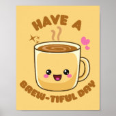 heb een mooie dag grappige kawaii koffiepun poster (Voorkant)