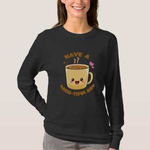 heb een mooie dag grappige kawaii koffiepun T-Sh T-shirt