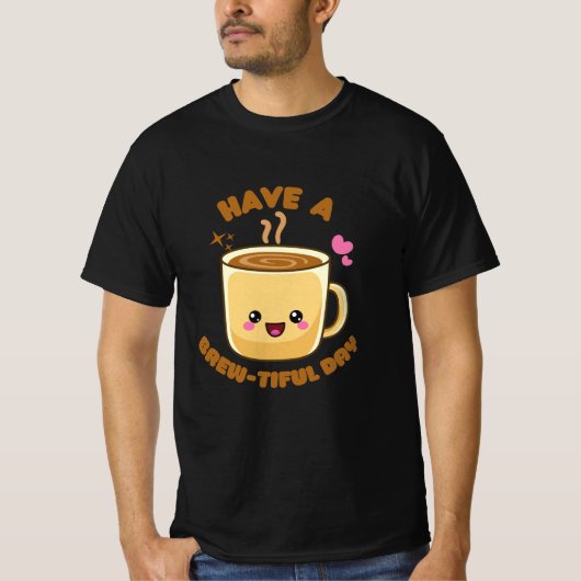 heb een mooie dag grappige kawaii koffiepun T-Sh T-shirt (Voorkant)