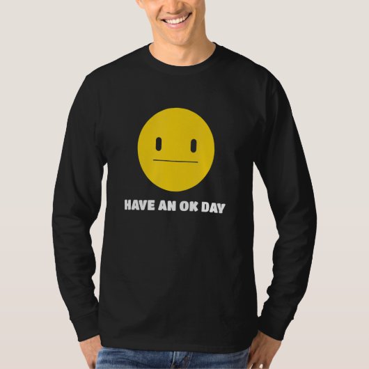 Heb een O.K. Dag Unamused Face en Smile T-shirt (Voorkant)