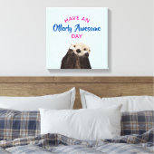 Heb een Otter Foto van de Geweldige Dag van de Sto Canvas Afdruk (Insitu (Slaapkamer))