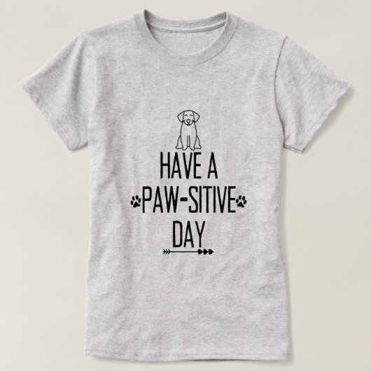 Heb een poot-sitive dag T-shirt (Design voorkant)